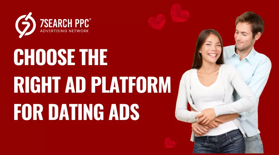 How to Choose the Right Advertising Platform for Dating Ads